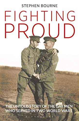 Fighting Proud: The Untold Story of the Gay Men Who Served in Two World Wars von Bloomsbury