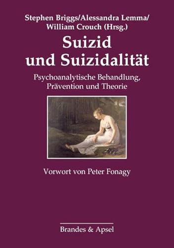 Suizid und Suizidalität: Psychoanalytische Behandlung, Prävention und Theorie: Psychoanalytische Behandlung, Prävention und Theorie. Vorwort: Fonagy, Peter
