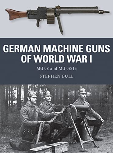 German Machine Guns of World War I: MG 08 and MG 08/15 (Weapon, Band 47)