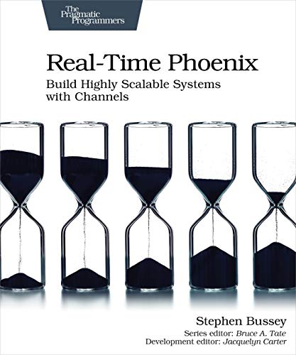 Real-Time Phoenix: Build Highly Scalable Systems With Channels von Pragmatic Bookshelf