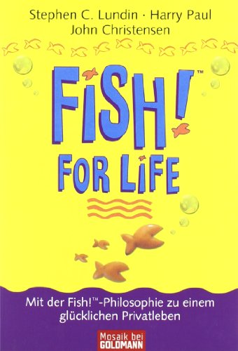 Fish for Life. Mit der Fish!™-Philosophie zu einem glücklichen Privatleben von Goldmann Verlag