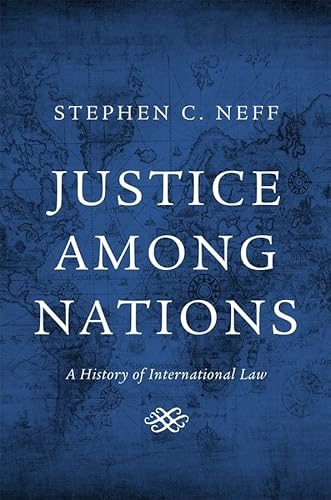 Justice Among Nations: A History of International Law von Harvard University Press