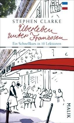 Überleben unter Franzosen: Ein Schnellkurs in zehn Lektionen von Malik