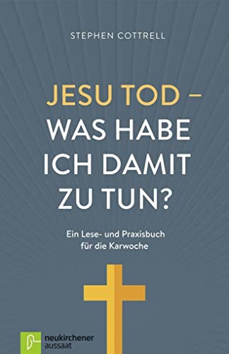 Jesu Tod - was habe ich damit zu tun?: Ein Lese- und Praxisbuch für die Karwoche