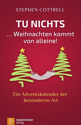 Tu nichts ... Weihnachten kommt von alleine!: Ein Adventskalender der besonderen Art von Neukirchener Verlag