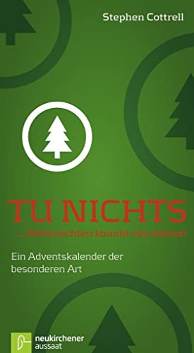 Tu nichts ... Weihnachten kommt von alleine!: Ein Adventskalender der besonderen Art