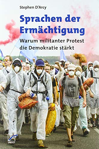Sprachen der Ermächtigung: Warum militanter Protest die Demokratie stärkt von Unrast Verlag