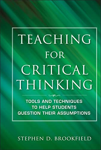 Teaching for Critical Thinking: Tools and Techniques to Help Students Question Their Assumptions (Jossey Bass: Adult & Continuing Education) von JOSSEY-BASS