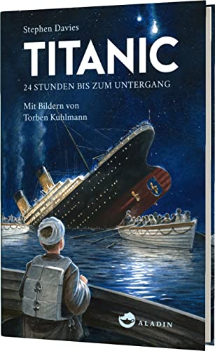 Titanic: 24 Stunden bis zum Untergang | Lesebuch mit behutsamer Aufarbeitung von Aladin Verlag