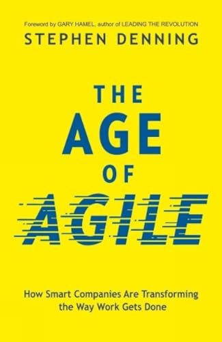 The Age of Agile:: How Smart Companies Are Transforming the Way Work Gets Done von Manjul Publishing House Pvt Ltd