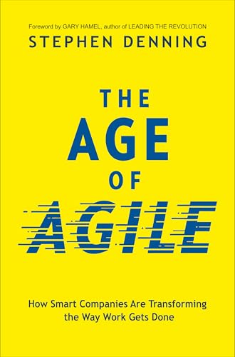 The Age of Agile:: How Smart Companies Are Transforming the Way Work Gets Done von Manjul Publishing House Pvt Ltd