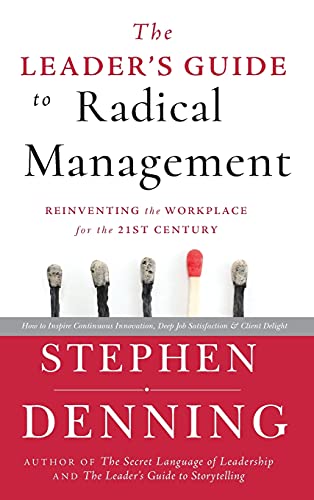 The Leader's Guide to Radical Management: Reinventing the Workplace for the 21st Century The Leader's Guide to Radical Management: Reinventing the Workplace for the 21st Century