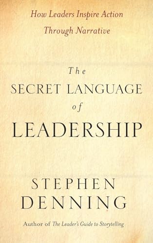 The Secret Language of Leadership: How Leaders Inspire Action Through Narrative (Jossey-Bass Leadership)