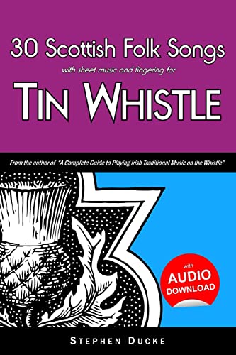 30 Scottish Folk Songs with sheet music and fingering for Tin Whistle (Whistle for Kids, Band 7) von Createspace Independent Publishing Platform