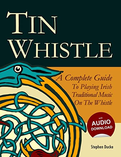 Tin Whistle - A Complete Guide to Playing Irish Traditional Music on the Whistle von Createspace Independent Publishing Platform