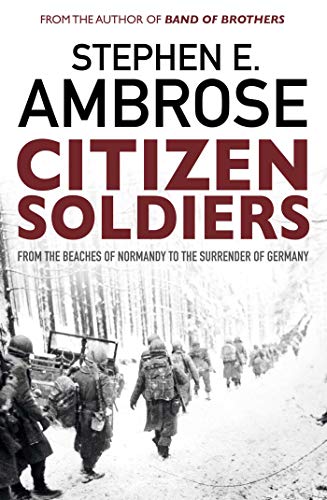 Citizen Soldiers: From The Normandy Beaches To The Surrender Of Germany von Simon & Schuster