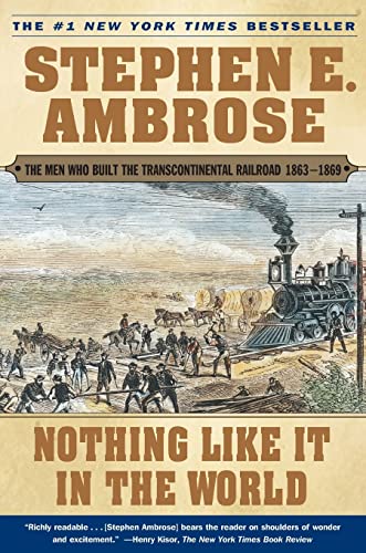 Nothing Like It In the World: The Men Who Built the Transcontinental Railroad 1863-1869 (Men Who Built the Transcontinental Railroad, 1865-69)
