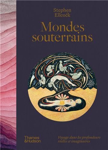 Mondes souterrains Voyages dans les profondeurs réelles et imaginaires