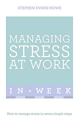 Managing Stress At Work In A Week: How To Manage Stress In Seven Simple Steps (Teach Yourself in a Week) von Teach Yourself