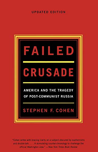 Failed Crusade: America And The Tragedy Of Post Communist Russia, Updated Edition