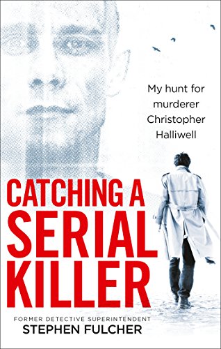 Catching a Serial Killer: My hunt for murderer Christopher Halliwell, subject of the ITV series A Confession von Ebury Press