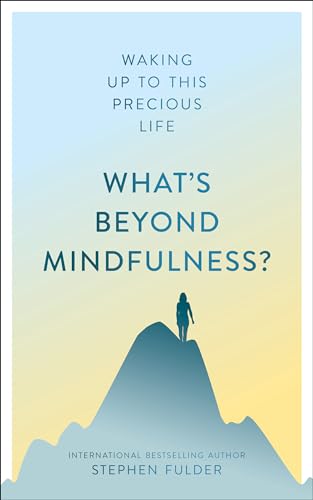 What's Beyond Mindfulness?: Waking Up to This Precious Life von Watkins Publishing