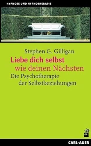 Liebe dich selbst wie deinen Nächsten: Die Psychotherapie der Selbstbeziehung