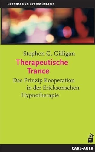 Therapeutische Trance: Das Prinzip Kooperation in der Ericksonschen Hypnotherapie von Auer-System-Verlag, Carl