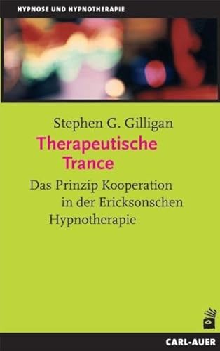 Therapeutische Trance: Das Prinzip Kooperation in der Ericksonschen Hypnotherapie Therapeutische Trance: Das Prinzip Kooperation in der Ericksonschen Hypnotherapie
