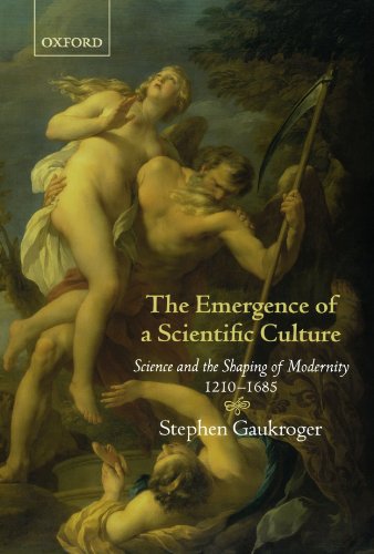 The Emergence of a Scientific Culture: Science and the Shaping of Modernity 1210-1685