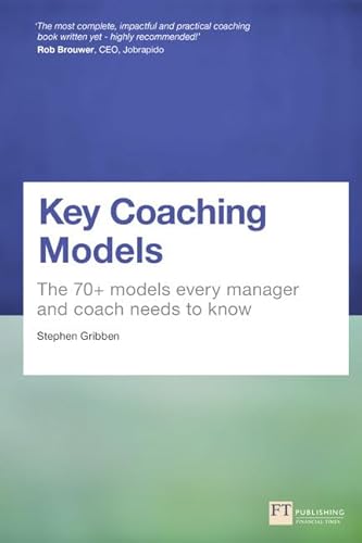 Key Coaching Models: The 70+ Models Every Manager and Coach Needs to Know von FT Publishing International
