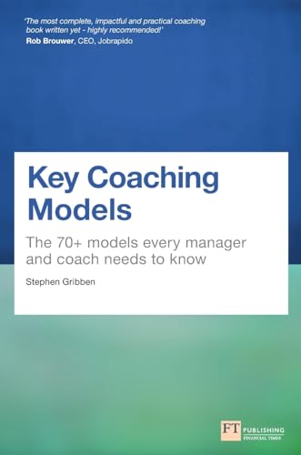 Key Coaching Models: The 70+ Models Every Manager and Coach Needs to Know von FT Publishing International