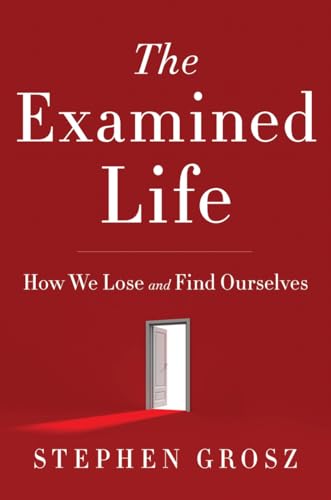 The Examined Life: How We Lose and Find Ourselves