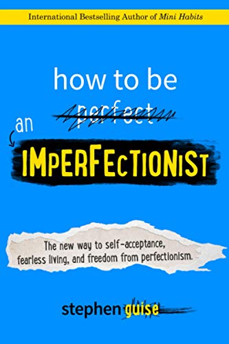 How to Be an Imperfectionist: The New Way to Self-Acceptance, Fearless Living, and Freedom from Perfectionism von Selective Entertainment LLC
