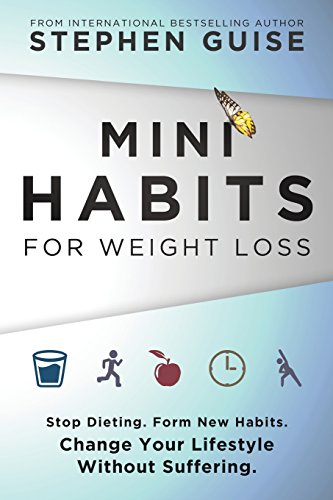 Mini Habits for Weight Loss: Stop Dieting. Form New Habits. Change Your Lifestyle Without Suffering. von Selective Entertainment LLC