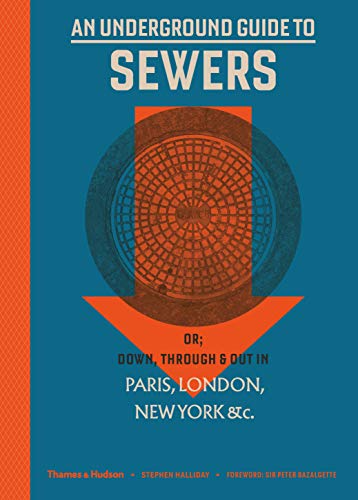 An Underground Guide to Sewers: or: Down, Through and Out in Paris, London, New York, &c. von Thames & Hudson