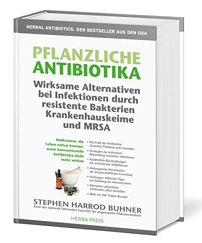 Pflanzliche Antibiotika. Wirksame Alternativen bei Infektionen durch resistente Bakterien Krankenhauskeime und MRSA: Heilkräuter, die Leben retten ... konventionelle Antibiotika nicht mehr wirken. von Herba Press