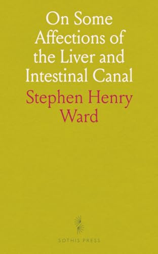 On Some Affections of the Liver and Intestinal Canal: With Remarks on Ague and Its Sequelæ, Scurvy, Purpura, Etc von Sothis Press