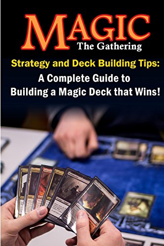 Magic the Gathering Strategy and Deck Building Tips: A Complete Guide to Building a Magic Deck that Wins! von CREATESPACE