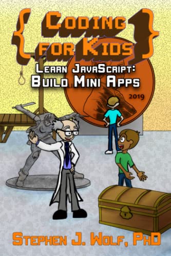 Coding for Kids: Learn JavaScript: Build Mini Apps von Stephen J. Wolf