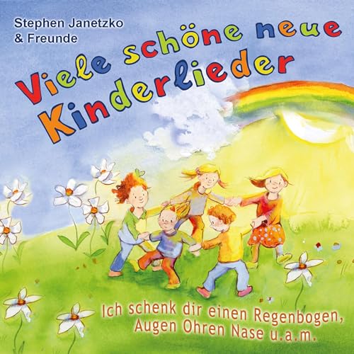 Viele schöne neue Kinderlieder - Ich schenk dir einen Regenbogen, Augen Ohren Nase u.a.m.: 20 kunterbunte Lieder für Kinder von ca. 3 bis 9 Jahren von Edition Seebr
