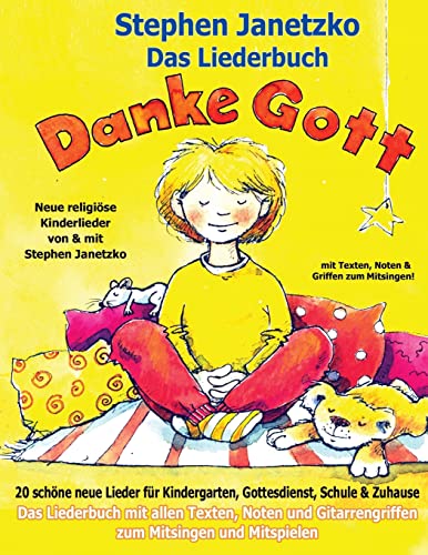 Danke Gott - 20 schöne neue Lieder für Kindergarten, Gottesdienst, Schule und Zuhause: Das Liederbuch mit allen Texten, Noten und Gitarrengriffen zum Mitsingen und Mitspielen von Verlag Stephen Janetzko