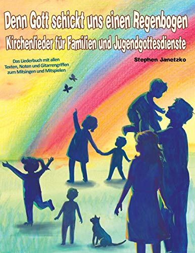 Denn Gott schickt uns einen Regenbogen - Kirchenlieder für Familien und Jugendgottesdienste: Das Liederbuch mit allen Texten, Noten und Gitarrengriffen zum Mitsingen und Mitspielen Denn Gott schickt uns einen Regenbogen - Kirchenlieder für Familien und Jugendgottesdienste: Das Liederbuch mit allen Texten, Noten und Gitarrengriffen zum Mitsingen und Mitspielen
