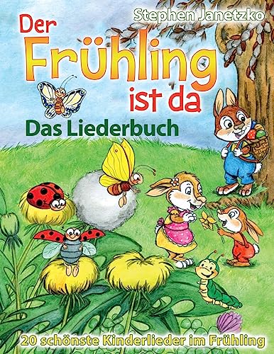 Der Frühling ist da - 20 schönste Kinderlieder im Frühling: Das Liederbuch mit allen Texten, Noten und Gitarrengriffen zum Mitsingen und Mitspielen von Createspace Independent Publishing Platform