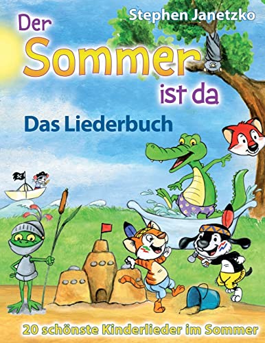Der Sommer ist da - 20 schönste Kinderlieder im Sommer: Das Liederbuch mit allen Texten, Noten und Gitarrengriffen zum Mitsingen und Mitspielen