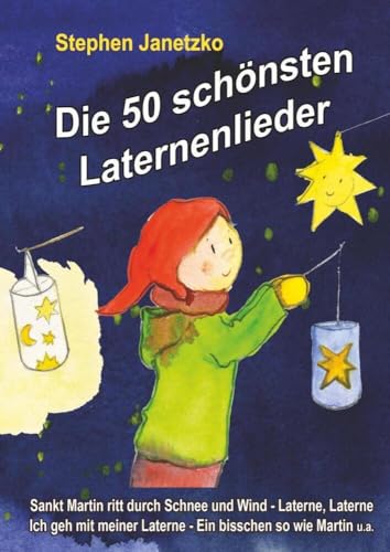 Die 50 schönsten Laternenlieder - Das Liederbuch: Das Liederbuch mit allen Texten, Noten und Gitarrengriffen zum Mitsingen und Mitspielen