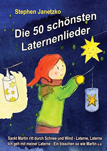 Die 50 schönsten Laternenlieder - Das Liederbuch: Das Liederbuch mit allen Texten, Noten und Gitarrengriffen zum Mitsingen und Mitspielen Die 50 schönsten Laternenlieder - Das Liederbuch: Das Liederbuch mit allen Texten, Noten und Gitarrengriffen zum Mitsingen und Mitspielen