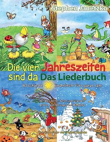 Die vier Jahreszeiten sind da - 80 schönste Kinderlieder fürs ganze Jahr: Das Liederbuch mit allen Texten, Noten und Gitarrengriffen zum Mitsingen und Mitspielen von Createspace Independent Publishing Platform