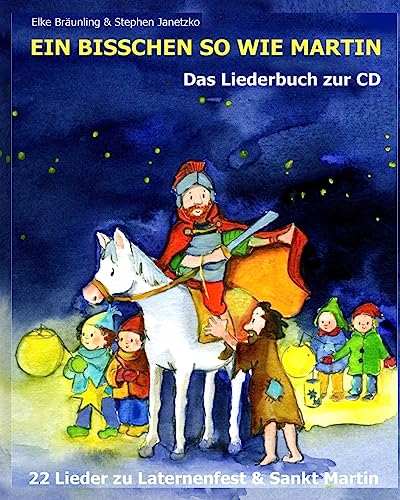 Ein bisschen so wie Martin: 22 Lieder zu Laternenfest und Sankt Martin von CREATESPACE