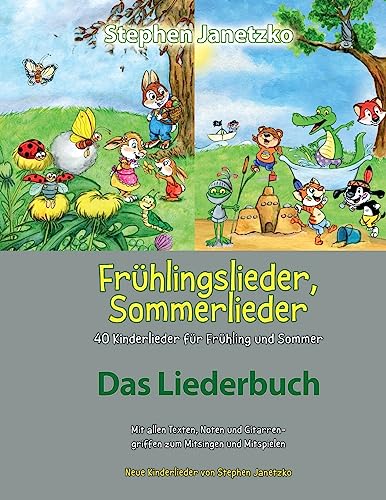 Frühlingslieder, Sommerlieder - 40 Kinderlieder für Frühling und Sommer: Das Liederbuch mit allen Texten, Noten und Gitarrengriffen zum Mitsingen und Mitspielen von Independently Published